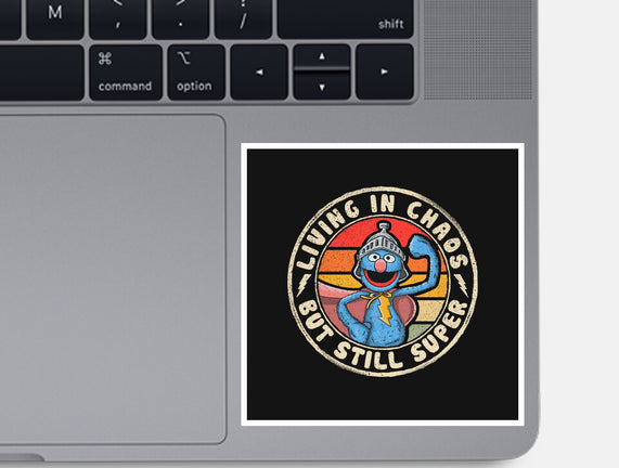 Living In Chaos But Still Super