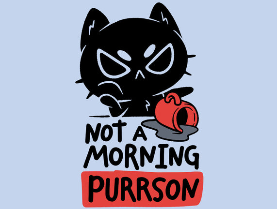 Not A Morning Purrson