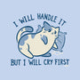 I Will Handle It But I Will Cry First-None-Stretched-Canvas-worlddominationforcats