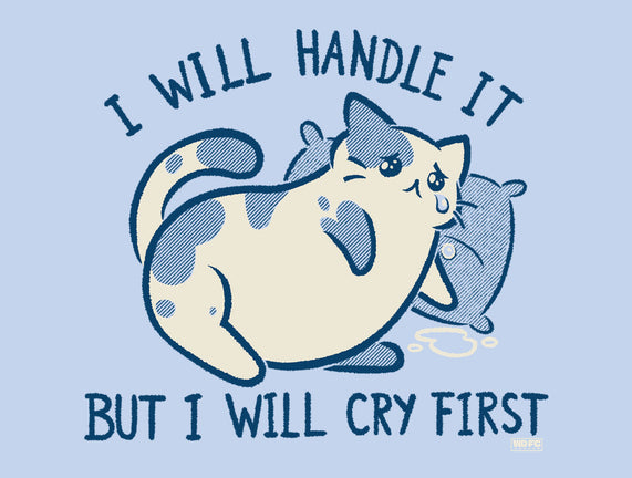 I Will Handle It But I Will Cry First