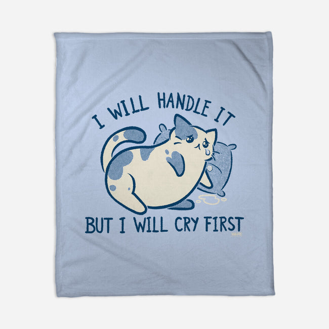 I Will Handle It But I Will Cry First-None-Fleece-Blanket-worlddominationforcats