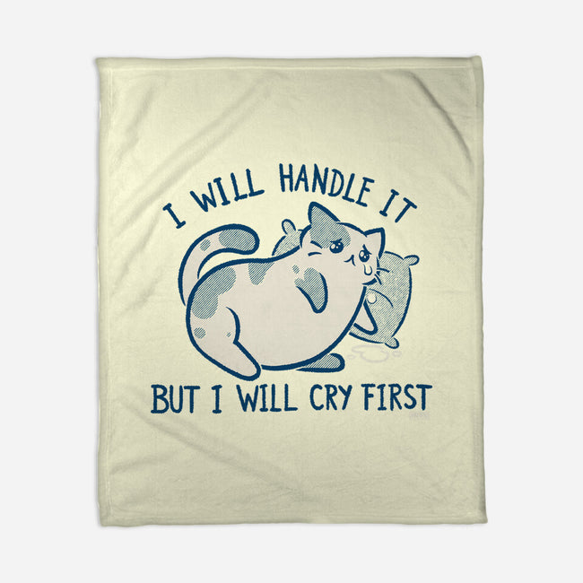 I Will Handle It But I Will Cry First-None-Fleece-Blanket-worlddominationforcats