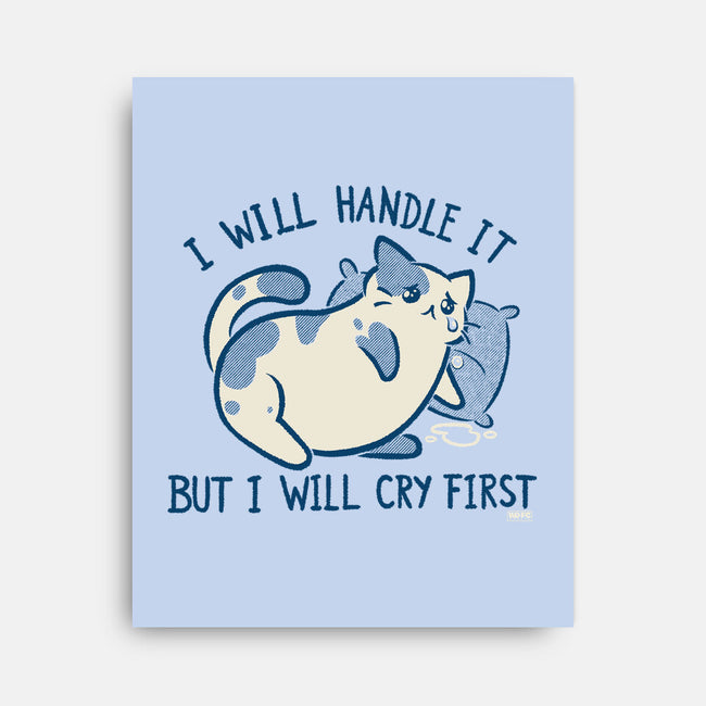 I Will Handle It But I Will Cry First-None-Stretched-Canvas-worlddominationforcats
