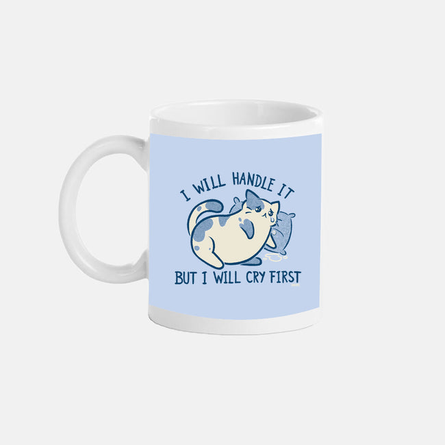 I Will Handle It But I Will Cry First-None-Mug-Drinkware-worlddominationforcats