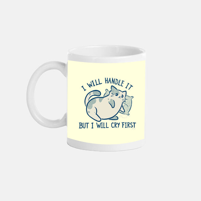I Will Handle It But I Will Cry First-None-Mug-Drinkware-worlddominationforcats
