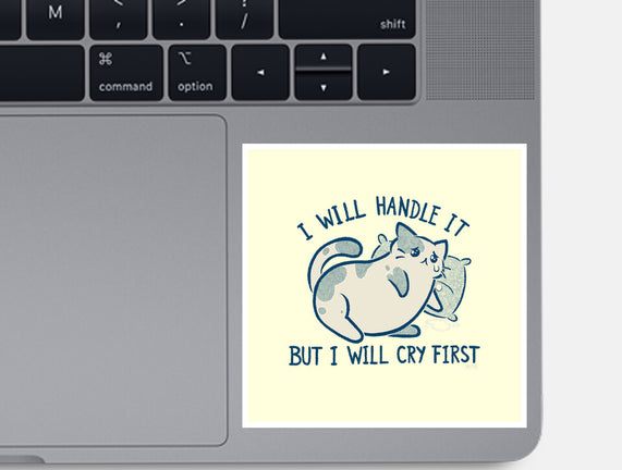 I Will Handle It But I Will Cry First