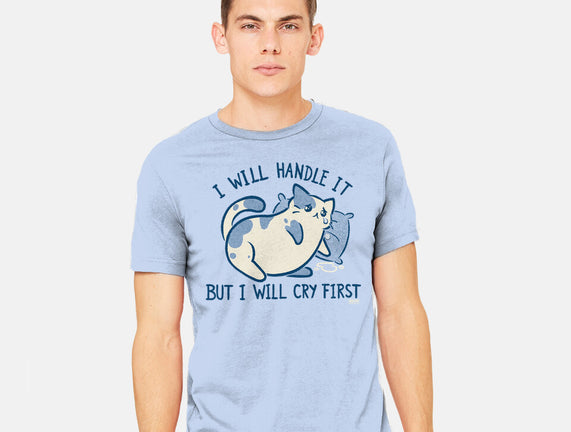 I Will Handle It But I Will Cry First