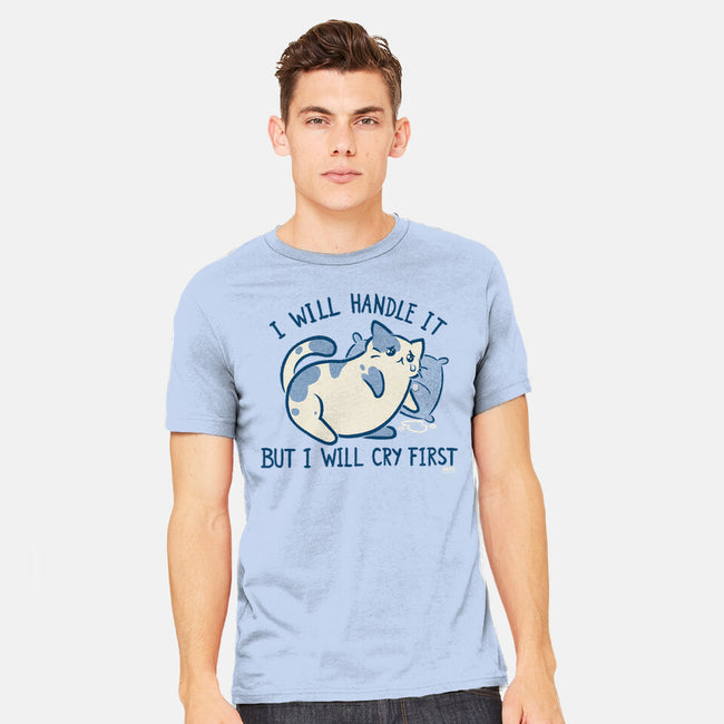 I Will Handle It But I Will Cry First-Mens-Heavyweight-Tee-worlddominationforcats