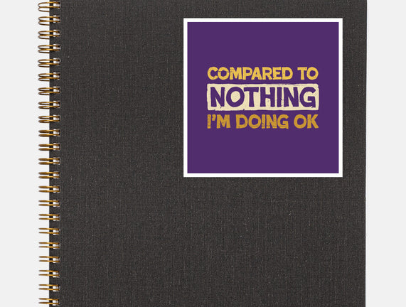 Ok Compared To Nothing