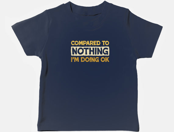 Ok Compared To Nothing