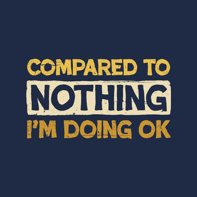 Ok Compared To Nothing-None-Polyester-Shower Curtain-BridgeWalker