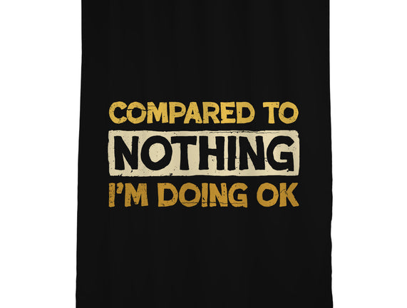 Ok Compared To Nothing