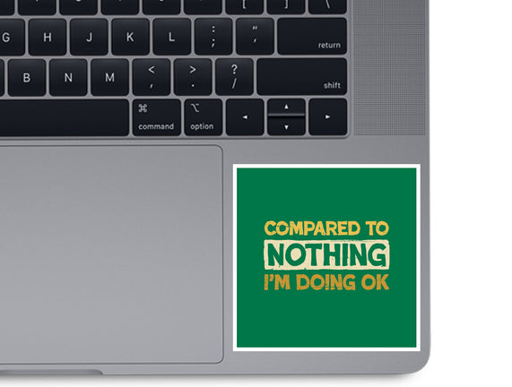 Ok Compared To Nothing