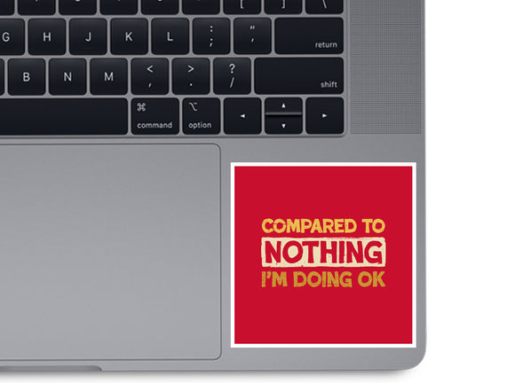 Ok Compared To Nothing