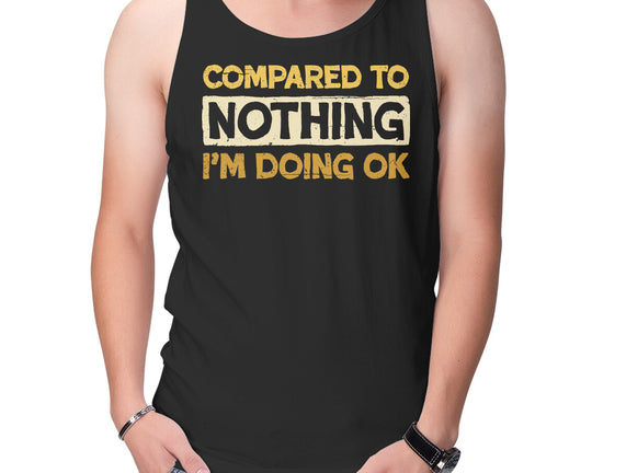 Ok Compared To Nothing