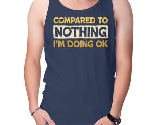 Ok Compared To Nothing