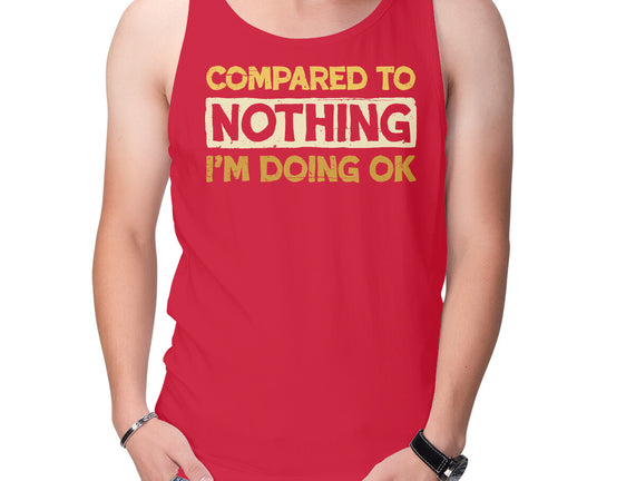 Ok Compared To Nothing