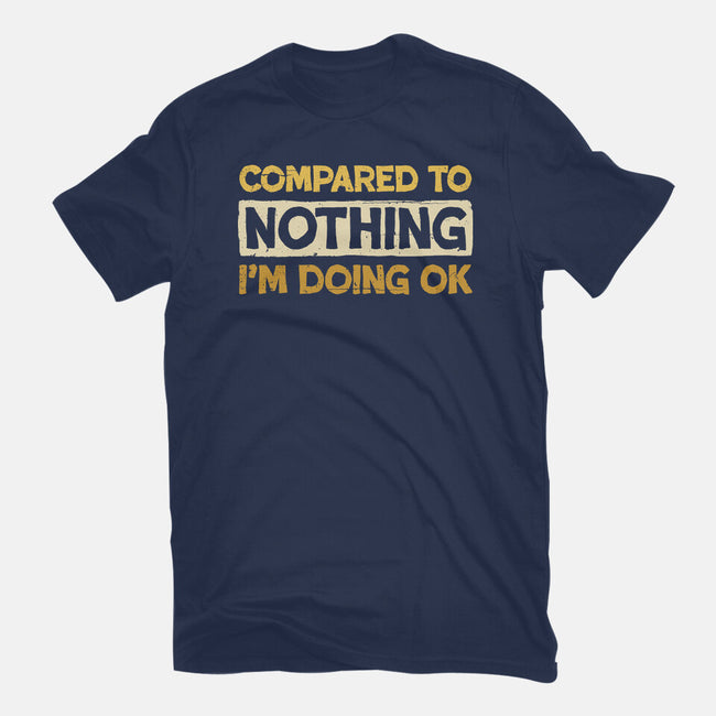 Ok Compared To Nothing-Mens-Premium-Tee-BridgeWalker