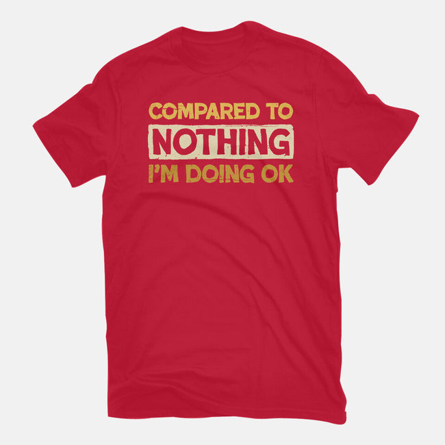 Ok Compared To Nothing-Unisex-Basic-Tee-BridgeWalker