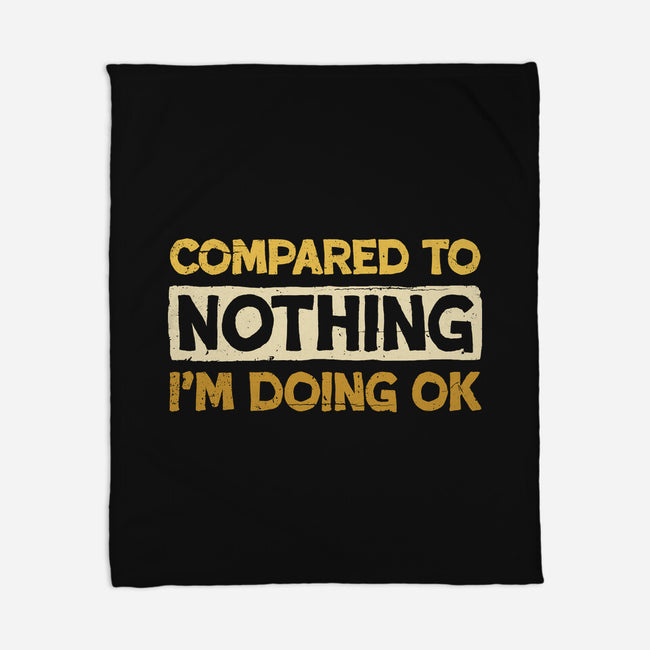 Ok Compared To Nothing-None-Fleece-Blanket-BridgeWalker