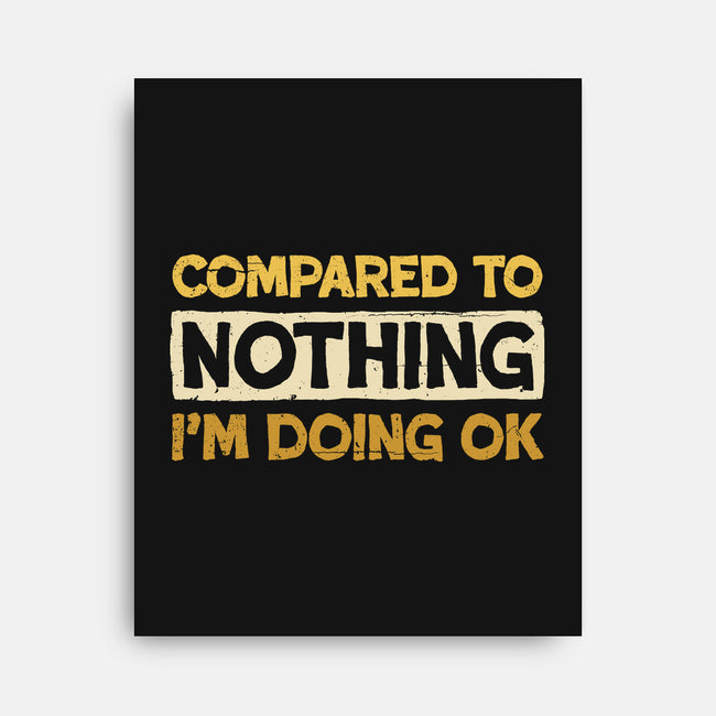 Ok Compared To Nothing-None-Stretched-Canvas-BridgeWalker