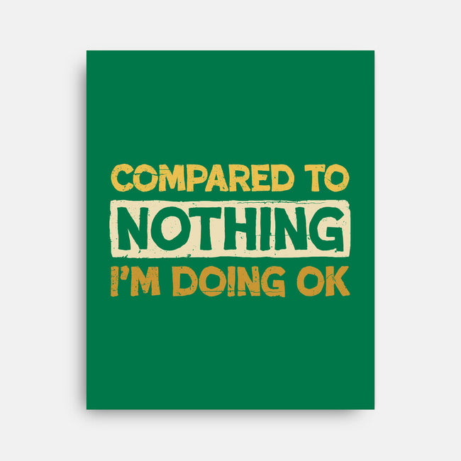 Ok Compared To Nothing-None-Stretched-Canvas-BridgeWalker