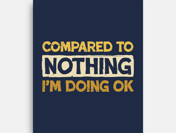 Ok Compared To Nothing