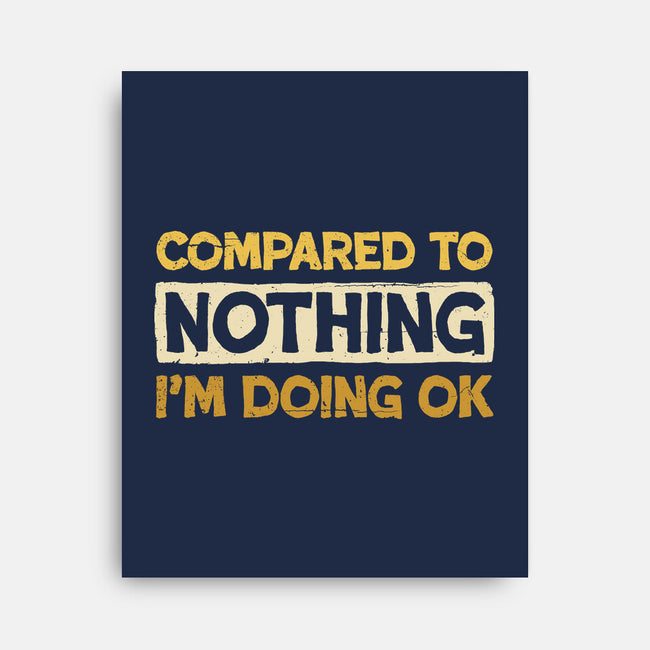 Ok Compared To Nothing-None-Stretched-Canvas-BridgeWalker