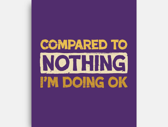 Ok Compared To Nothing