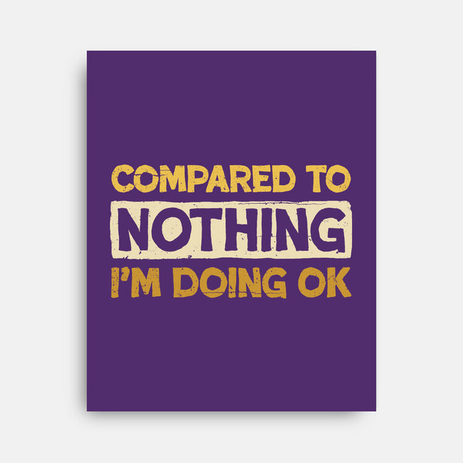 Ok Compared To Nothing-None-Stretched-Canvas-BridgeWalker