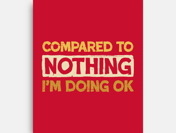 Ok Compared To Nothing