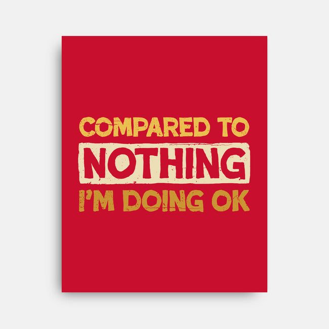 Ok Compared To Nothing-None-Stretched-Canvas-BridgeWalker