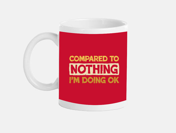 Ok Compared To Nothing