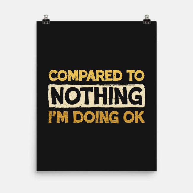 Ok Compared To Nothing-None-Matte-Poster-BridgeWalker
