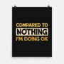 Ok Compared To Nothing-None-Matte-Poster-BridgeWalker