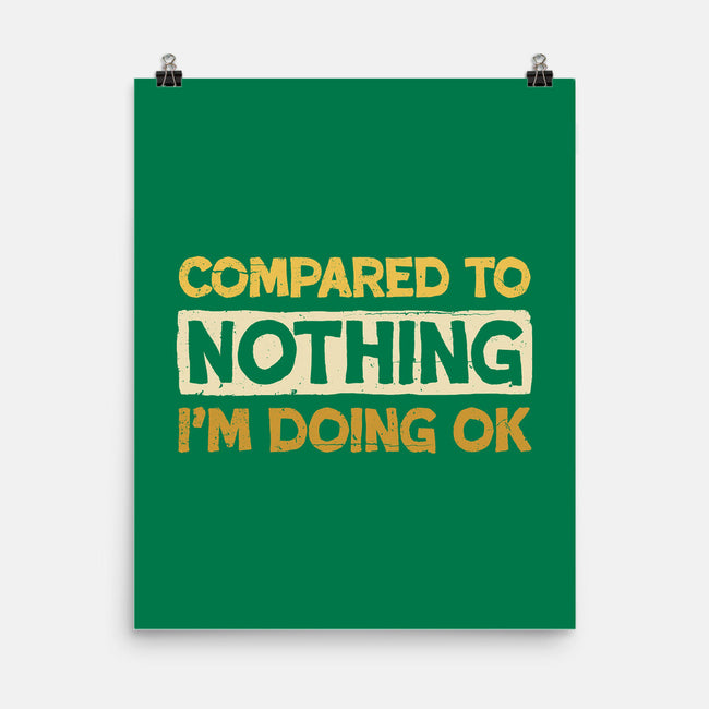 Ok Compared To Nothing-None-Matte-Poster-BridgeWalker