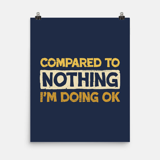 Ok Compared To Nothing-None-Matte-Poster-BridgeWalker