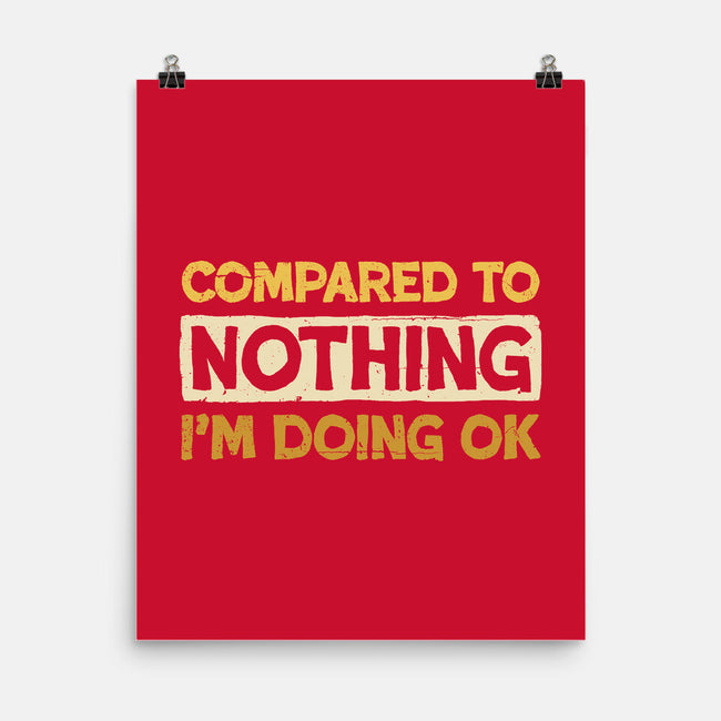 Ok Compared To Nothing-None-Matte-Poster-BridgeWalker