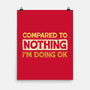 Ok Compared To Nothing-None-Matte-Poster-BridgeWalker