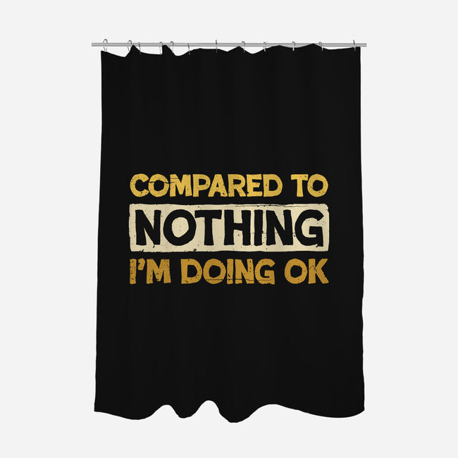 Ok Compared To Nothing-None-Polyester-Shower Curtain-BridgeWalker