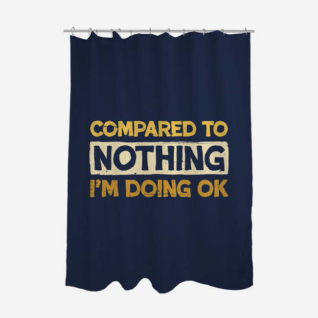 Ok Compared To Nothing-None-Polyester-Shower Curtain-BridgeWalker