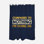 Ok Compared To Nothing-None-Polyester-Shower Curtain-BridgeWalker