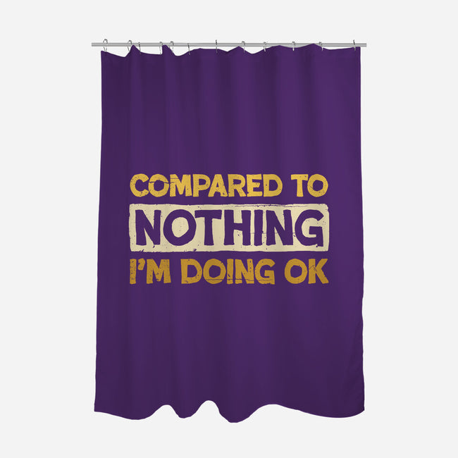 Ok Compared To Nothing-None-Polyester-Shower Curtain-BridgeWalker