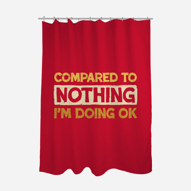 Ok Compared To Nothing-None-Polyester-Shower Curtain-BridgeWalker