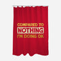Ok Compared To Nothing-None-Polyester-Shower Curtain-BridgeWalker