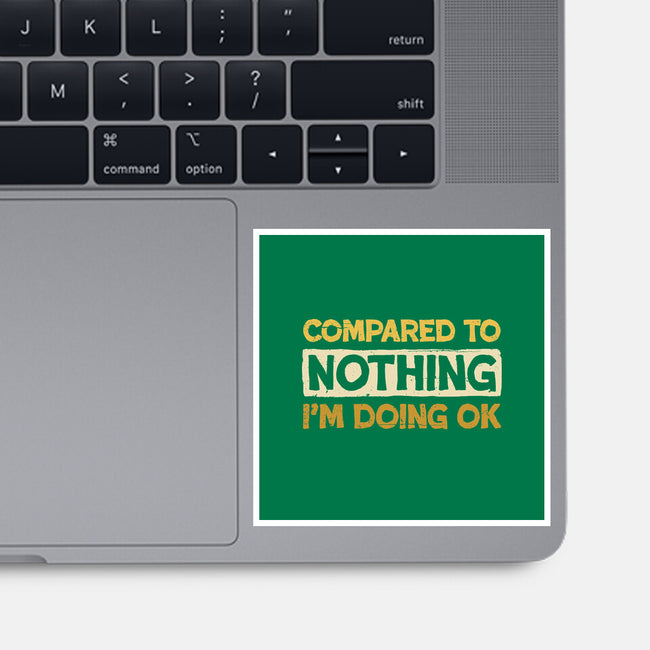 Ok Compared To Nothing-None-Glossy-Sticker-BridgeWalker