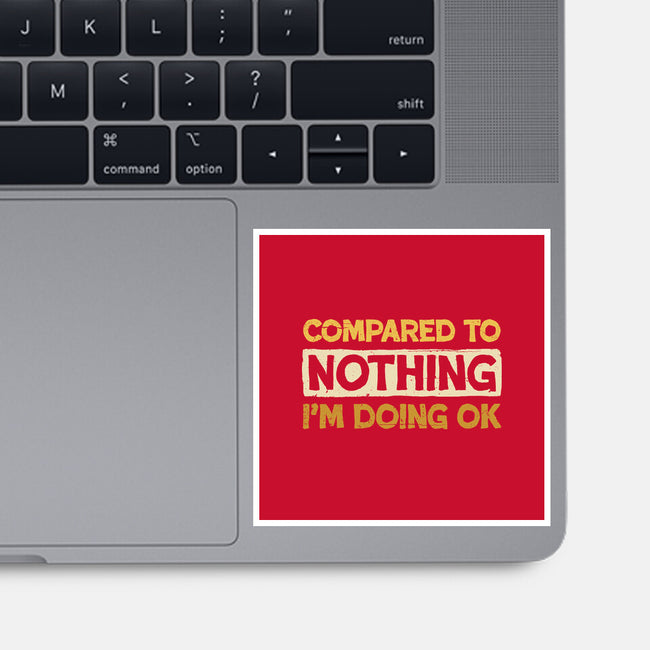 Ok Compared To Nothing-None-Glossy-Sticker-BridgeWalker