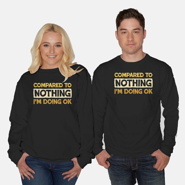 Ok Compared To Nothing-Unisex-Crew Neck-Sweatshirt-BridgeWalker