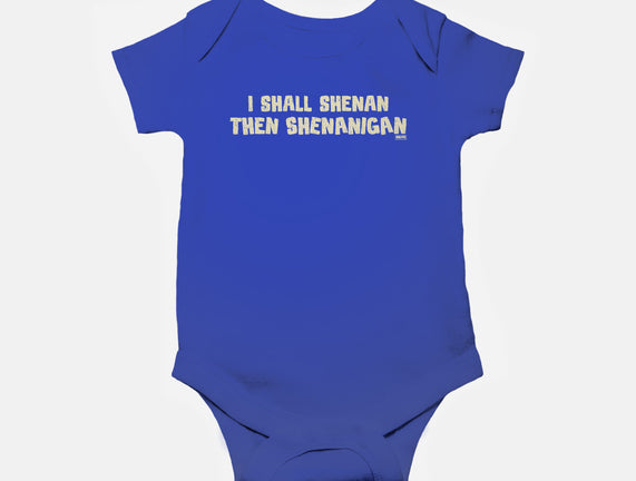 I Shall Shenan Then Shenanigan