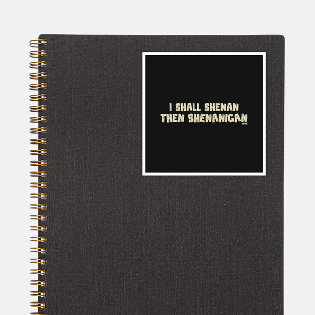 I Shall Shenan Then Shenanigan-None-Glossy-Sticker-worlddominationforcats